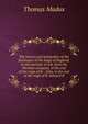 The history and antiquities of the Exchequer of the kings of England, in two periods: to wit, from the Norman conquest, to the end of the reign of K. . John, to the end of the reign of K. Edward II, Thomas Madox 