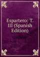Espartero: T. III (Spanish Edition), 