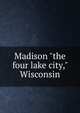 Madison "the four lake city," Wisconsin, 