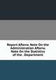 Report Afterw. Note On the Administration Afterw. Note On the Statistics of the . Department, 