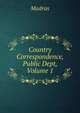 Country Correspondence, Public Dept, Volume 1, Madras 