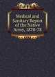 Medical and Sanitary Report of the Native Army, 1870-78, 