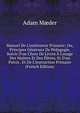 Manuel De L'instituteur Primaire; Ou, Principes G?n?raux De P?dagogie, Suivis D'un Choix De Livres ? L'usage Des Ma?tres Et Des ?l?ves, Et D'un Pr?cis . Et De L'instruction Primaire (French Edition), Adam M?der 