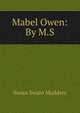 Mabel Owen: By M.S., Susan Swain Madders 