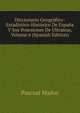 Diccionario Geografico-Estadistico-Historico De Espana Y Sus Posesiones De Ultramar, Volume 6 (Spanish Edition), Pascual Madoz 