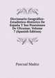 Diccionario Geografico-Estadistico-Historico De Espana Y Sus Posesiones De Ultramar, Volume 7 (Spanish Edition), Pascual Madoz 