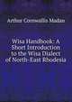 Wisa Handbook: A Short Introduction to the Wisa Dialect of North-East Rhodesia, Arthur Cornwallis Madan 