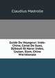 Guide Du Voyageur: Indo-Chine, Canal De Suez, Djibouti Et Harar Indes, Ceylan, Siam, Chine M'eridionale, Claudius Madrolle 