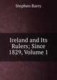 Ireland and Its Rulers; Since 1829, Volume 1, Stephen Barry 