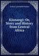 Kiunangi: Or, Story and History from Central Africa, Arthur Cornwallis Madan 