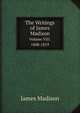 The Writings of James Madison. Volume VIII. 1808-1819, Madison James 
