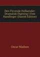 Den Flyvende Hollaender: Dramatisk Digtning I Fem Handlinger (Danish Edition), Oscar Madsen 