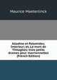 Alladine et Palomides; Interieur; et, La mort de Tintagiles; trois petits drames pour marrionnettes (French Edition), Maurice Maeterlinck 