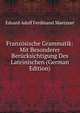 Franzosische Grammatik: Mit Besonderer Berucksichtigung Des Lateinischen (German Edition), Eduard Adolf Ferdinand Maetzner 