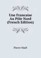 Une Francaise Au Pole Nord (French Edition), Pierre Mael 