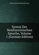 Syntax Der Neufranzosischen Sprache, Volume 1 (German Edition), Eduard Adolf Ferdinand Maetzner 
