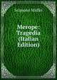 Merope: Tragedia (Italian Edition), Scipione Maffei 