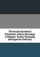 Torvenytudomanyi Muszotar. Kozre Bocsatja A Magyar Tudos Tarsasag (Hungarian Edition), 