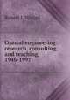 Coastal engineering: research, consulting, and teaching, 1946-1997, Robert L Wiegel 