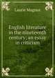 English literature in the nineteenth century; an essay in criticism, Laurie Magnus 