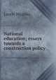 National education; essays towards a construction policy, Laurie Magnus 