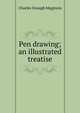 Pen drawing; an illustrated treatise, Charles Donagh Maginnis 