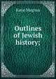 Outlines of Jewish history;, Katie Magnus 