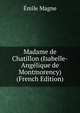 Madame de Chatillon (Isabelle-Angelique de Montmorency) (French Edition), Emile Magne 
