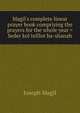 Magil's complete linear prayer book comprising the prayers for the whole year = Seder kol tefilot ha-shanah, Joseph Magil 