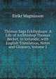 Thomas Saga Erkibyskups: A Life of Archbishop Thomas Becket, in Icelandic, with English Translation, Notes and Glossary, Volume 2, Eirikr Magnusson 