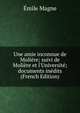 Une amie inconnue de Moli?re; suivi de Moli?re et l'Universit?; documents in?dits (French Edition), Emile Magne 