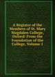 A Register of the Members of St. Mary Magdalen College, Oxford: From the Foundation of the College, Volume 1, 