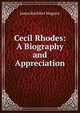 Cecil Rhodes: A Biography and Appreciation, James Rochfort Maguire 