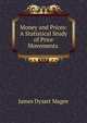 Money and Prices: A Statistical Study of Price Movements ., James Dysart Magee 