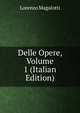 Delle Opere, Volume 1 (Italian Edition), Lorenzo Magalotti 