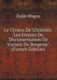Le Cyrano De L'histoire: Les Erreurs De Documentation De "Cyrano De Bergerac". (French Edition), Emile Magne 