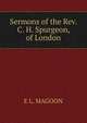 Sermons of the Rev. C. H. Spurgeon, of London, E L. MAGOON 