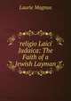'religio Laici' Judaica: The Faith of a Jewish Layman, Laurie Magnus 