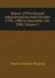 Report of Provisional Administration from October 13Th, 1906 to December 1St, 1908, Volume 1, Charles Edward Magoon 