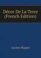 Decor De La Terre (French Edition), Lucien Magne 