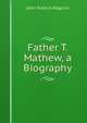 Father T. Mathew, a Biography, John Francis Maguire 