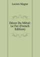 Decor Du Metal: Le Fer (French Edition), Lucien Magne 