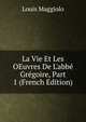La Vie Et Les OEuvres De L'abb? Gr?goire, Part 1 (French Edition), Louis Maggiolo 