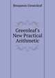 Greenleaf's New Practical Arithmetic, Benjamin Greenleaf 