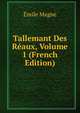 Tallemant Des Reaux, Volume 1 (French Edition), Emile Magne 