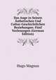 Das Auge in Seinen Asthetischen Und Cultur-Geschichtlichen Beziehungen: Funf Vorlesungen (German Edition), Hugo Magnus 