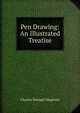 Pen Drawing: An Illustrated Treatise, Charles Donagh Maginnis 