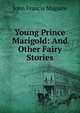 Young Prince Marigold: And Other Fairy Stories, John Francis Maguire 