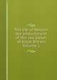 The life of Nelson: the embodiment of the sea power of Great Britain Volume 1, 