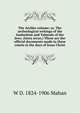 The Archko volume; or, The archeological writings of the Sanhedrim and Talmuds of the Jews. (Intra secus.) These are the official documents made in these courts in the days of Jesus Christ, W D. 1824-1906 Mahan 